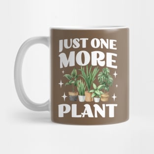 Just One More Plant - Crazy Plant Lady - Gardening Lovers Mug